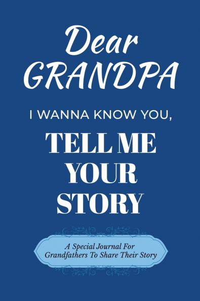 Dear Grandpa Guided Journal For Memory Keepsake I Wanna Know You Tell Me Your Life Story