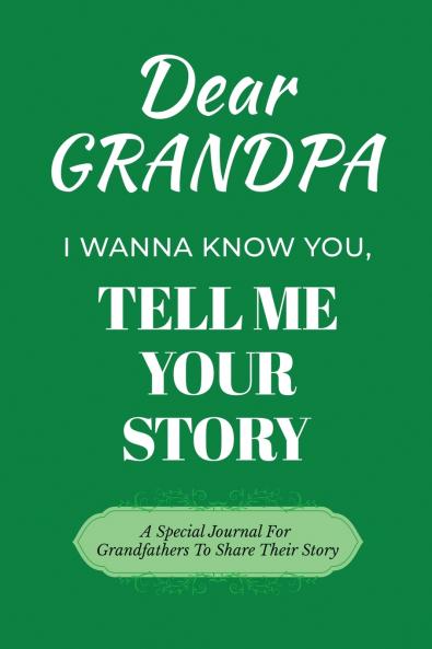 Dear Grandpa Guided Journal For Memory Keepsake I Wanna Know You Tell Me Your Life Story