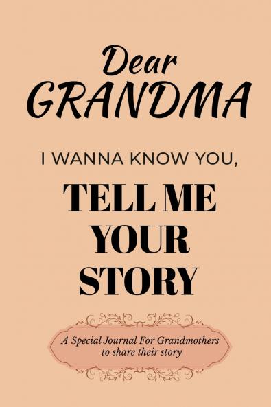 Dear Grandma Guided Journal For Memory Keepsake I Wanna Know You Tell Me Your Life Story