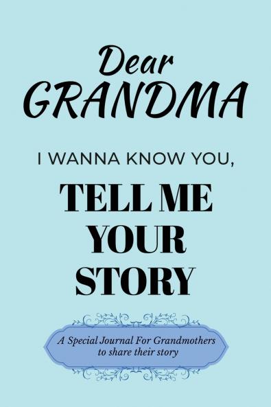 Dear Grandma Guided Journal For Memory Keepsake I Wanna Know You Tell Me Your Life Story