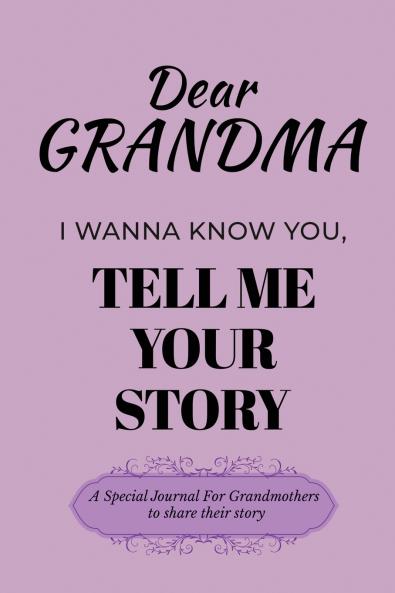 Dear Grandma Guided Journal For Memory Keepsake I Wanna Know You Tell Me Your Life Story