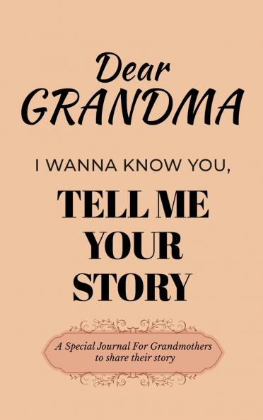 Dear Grandma Guided Journal For Memory Keepsake I Wanna Know You Tell Me Your Life Story