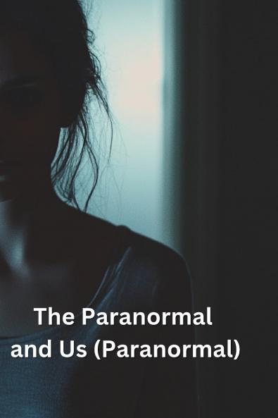 The Paranormal and Us (Paranormal)