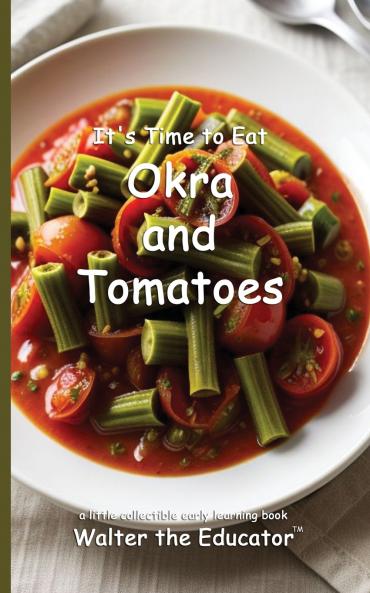 It's Time to Eat Okra and Tomatoes