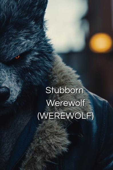 Stubborn Werewolf (WEREWOLF)