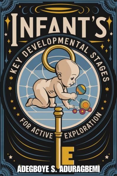Infant's Key Developmental Stages for Active Exploration