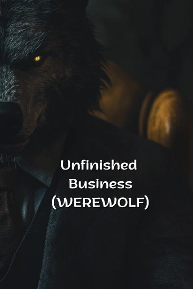 Unfinished Business (WEREWOLF)