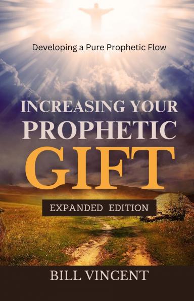 Increasing Your Prophetic Gift (Expanded Edition)