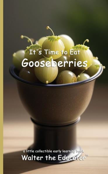 It's Time to Eat Gooseberries