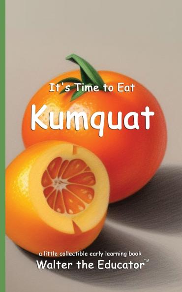 It's Time to Eat Kumquat