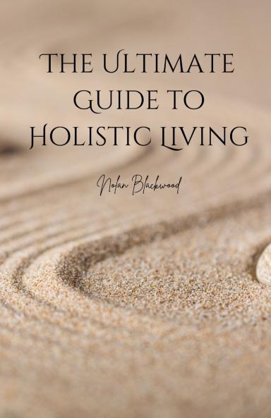 The Ultimate Guide to Holistic Living