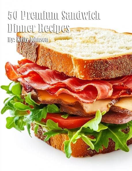 50 Premium Sandwich Dinner Recipes