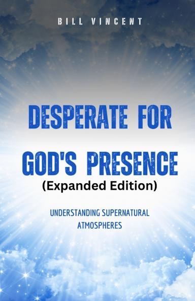 Desperate for God's Presence (Expanded Edition)