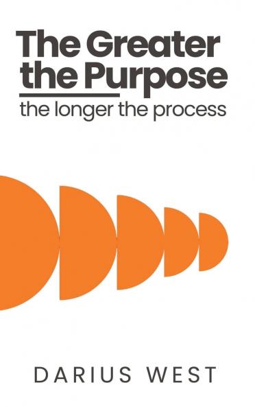 The Greater the Purpose The Longer the Process
