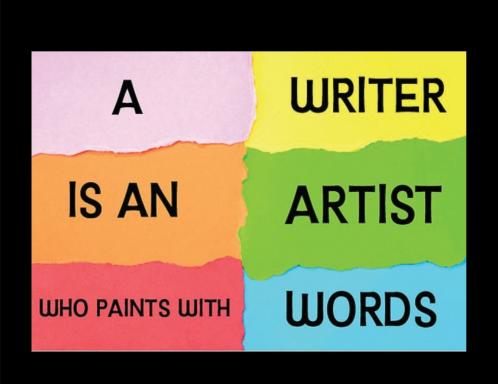 WRITER IS AN ARTIST WHO PAINTS WITH WORDS