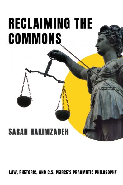 Reclaiming the Commons Law Rhetoric and C.S. Peirce's Pragmatic Philosophy