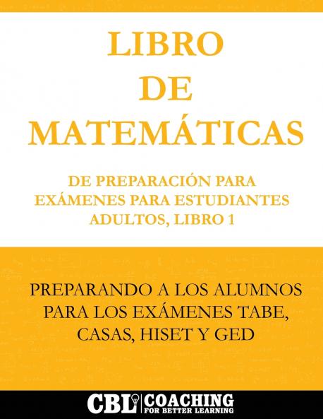 LIBRO DE MATEMÁTICAS DE PREPARACIÓN PARA EXÁMENES PARA ESTUDIANTES ADULTOS LIBRO 1