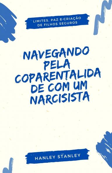Navegando pela Coparentalidade com um Narcisista