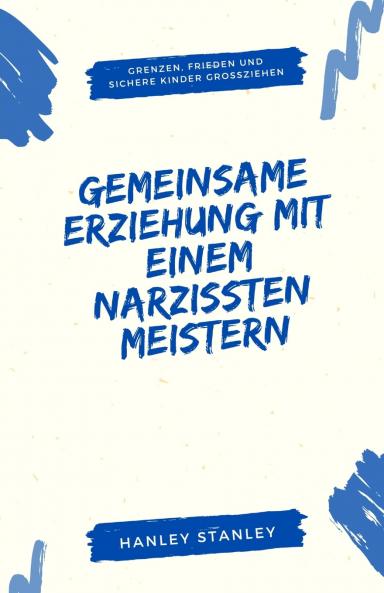 Gemeinsame Erziehung mit einem Narzissten meistern