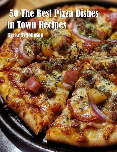 50 The Best Pizza Dishes in Town Recipes