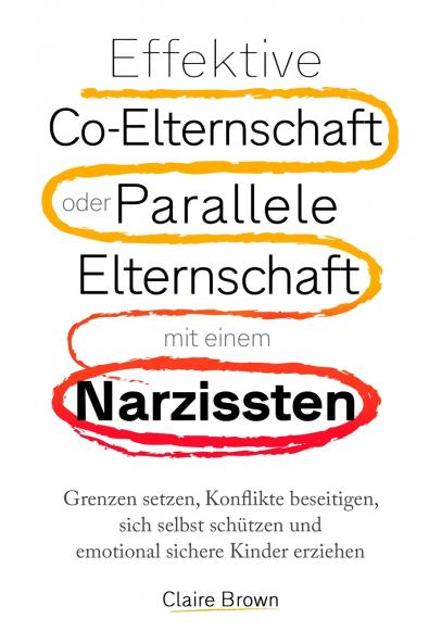 Effektive Co-Elternschaft oder Parallele Elternschaft mit einem Narzissten