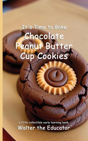 It's Time to Bake Chocolate Peanut Butter Cup Cookies
