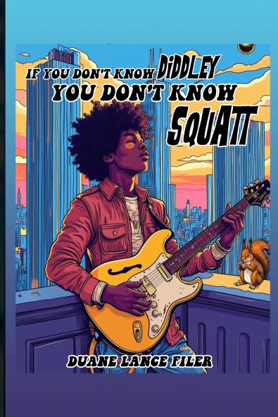 IF YOU DON'T KNOW DIDDLEY YOU DON'T KNOW SQUATT