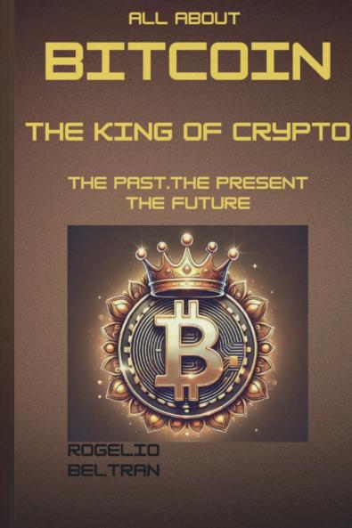 ALL ABOUT BITCOIN THE KING OF CRYPTO