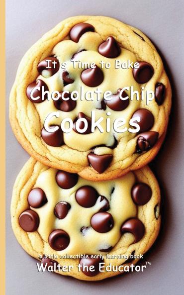 It's Time to Bake Chocolate Chip Cookies