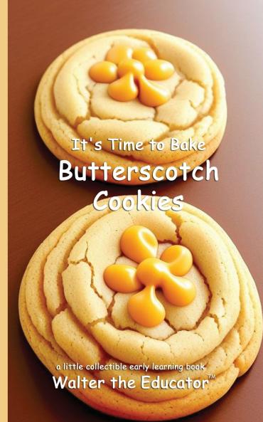It's Time to Bake Butterscotch Cookies