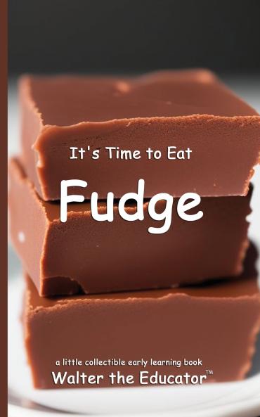 It's Time to Eat Fudge