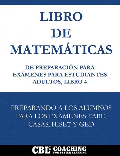 Libro de Matemáticas de Preparación  Para Exámenes Para Estudiantes Adultos Libro 4