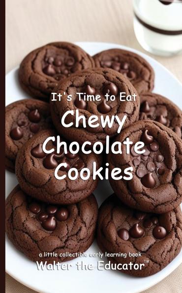 It's Time to Eat Chewy Chocolate Cookies