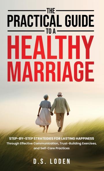 The Practical Guide To A Healthy Marriage