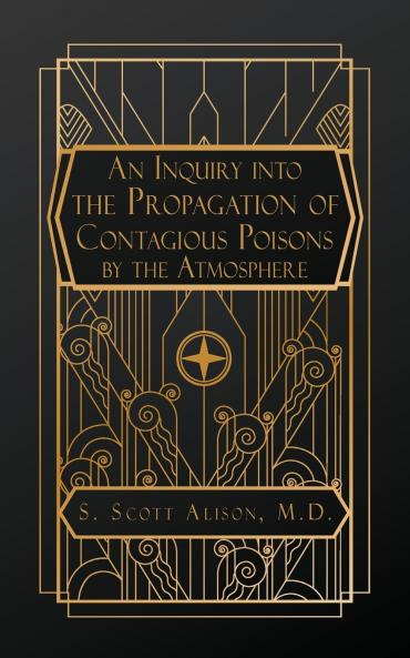 An Inquiry into the Propagation of Contagious Poisons by the Atmosphere
