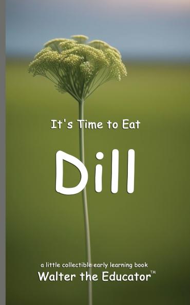 It's Time to Eat Dill