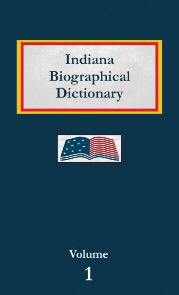Indiana Biographical Dictionary - Volume 1