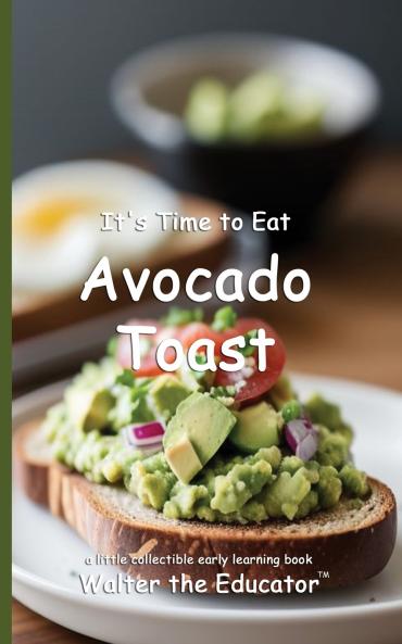 It's Time to Eat Avocado Toast