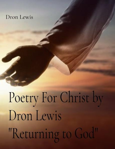Poetry For Christ by Dron Lewis Returning to God