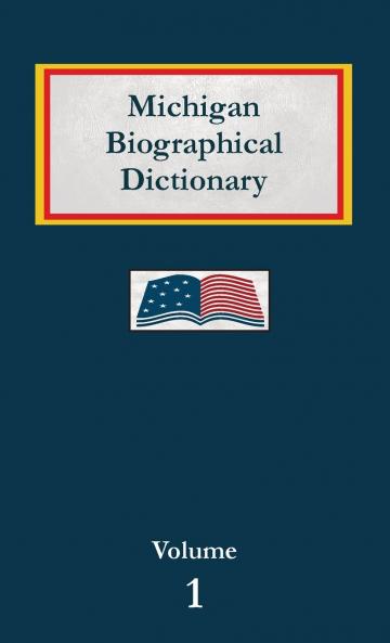 Michigan Biographical Dictionary  - Volume 1
