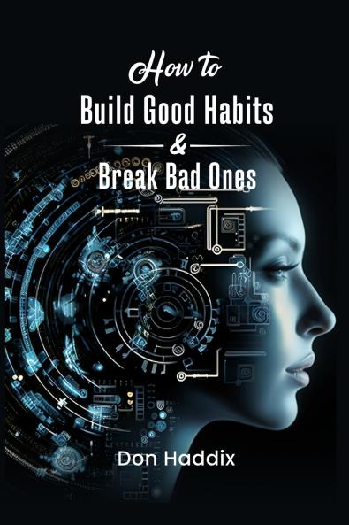 How To Build Good Habits and Break Bad Ones