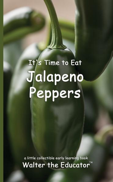 It's Time to Eat Jalapeno Peppers