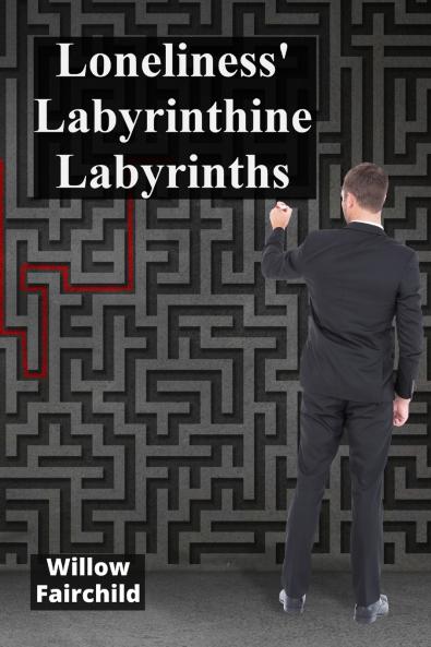 Loneliness' Labyrinthine Labyrinths