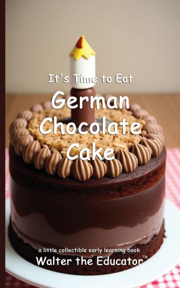 It's Time to Eat German Chocolate Cake