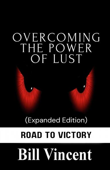 Overcoming the Power of Lust (Expanded Edition)