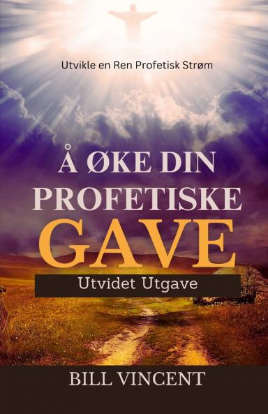 Å Øke Din Profetiske Gave (Utvidet Utgave)