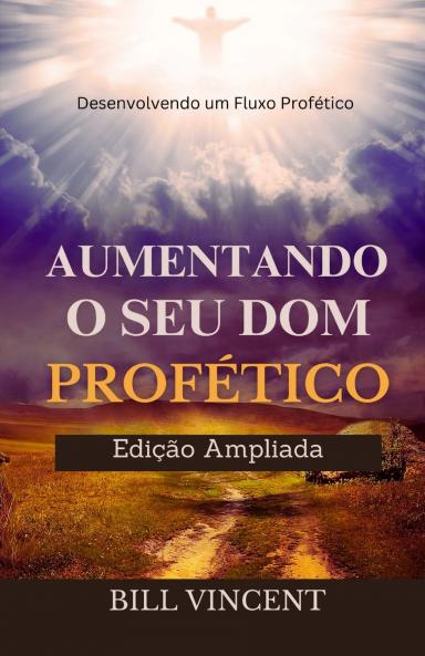 Aumentando o Seu Dom Profético (Edição Ampliada)