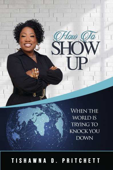 How To Show Up When The World is Trying to Knock You Down