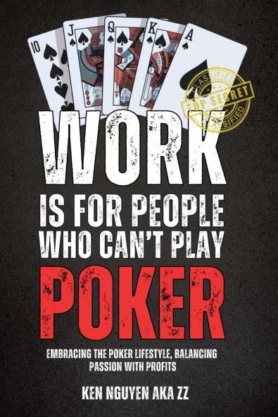 WORK IS FOR PEOPLE WHO CAN'T PLAY POKER