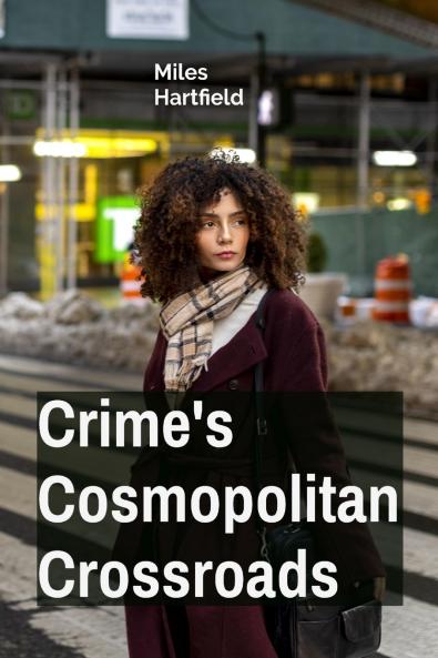 Crime's Cosmopolitan Crossroads